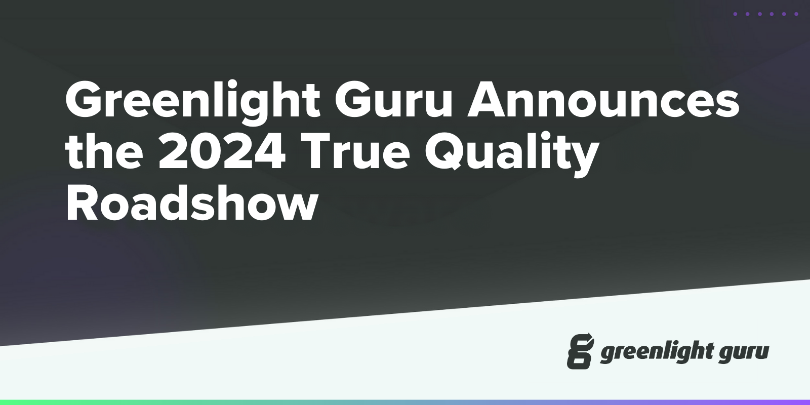 Greenlight Guru Announces The 2024 True Quality Roadshow PlatoHealth