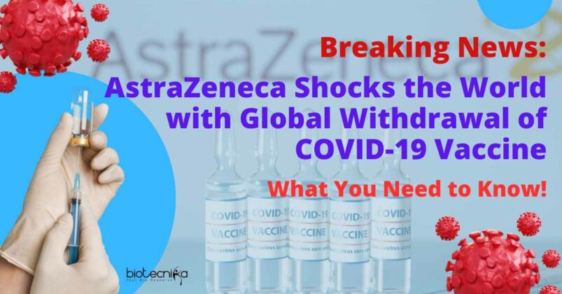 Breaking News: AstraZeneca Shocks the World with Global Withdrawal of COVID-19 Vaccine - What You Need to Know!